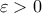 \displaystyle{ 
\varepsilon  > 0 
}