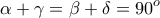 \displaystyle \alpha +\gamma =\beta +\delta =90^o