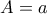 A=a