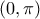 (0, \pi)