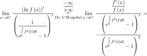 \mathop {\lim }\limits_{x \to {0^ + }} \dfrac{{{{\left( {\ln f\left( x \right)} \right)}^\prime }}}{{{{\left( {\dfrac{1}{{{e^{\int\limits_0^x {{f^2}\left( t \right)dt} }} - 1}}} \right)}^\prime }}}\mathop {\mathop  = \limits_{De\,\,L'Hospital} }\limits^{\dfrac{{ - \infty }}{{ + \infty }}} \mathop {\lim }\limits_{x \to {0^ + }} \dfrac{{\dfrac{{f'\left( x \right)}}{{f\left( x \right)}}}}{{ - \dfrac{{{{\left( {{e^{\int\limits_0^x {{f^2}\left( t \right)dt} }} - 1} \right)}^\prime }}}{{{{\left( {{e^{\int\limits_0^x {{f^2}\left( t \right)dt} }} - 1} \right)}^2}}}}} =