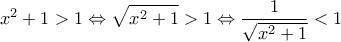 \displaystyle{x^2+1>1\Leftrightarrow \sqrt{x^2+1}>1\Leftrightarrow \frac{1}{\sqrt{x^2+1}}<1}