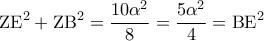 \displaystyle{\,\,\,{\rm Z}{{\rm E}^2} + {\rm Z}{{\rm B}^2} = \frac{{10{\alpha ^2}}}{8} = \frac{{5{\alpha ^2}}}{4} = {\rm B}{{\rm E}^2}\,\,}
