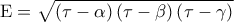 {\rm E} = \sqrt {\left( {\tau  - \alpha } \right)\left( {\tau  - \beta } \right)\left( {\tau  - \gamma } \right)}