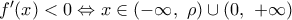 {f}'(x)<0\Leftrightarrow x\in (-\infty ,\,\,\rho )\cup (0,\,\,+\infty )