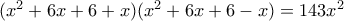 (x^2+6x+6+x)(x^2+6x+6-x)=143x^2