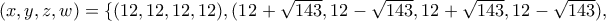 (x, y, z, w)=\{(12, 12, 12, 12), (12+\sqrt{143}, 12-\sqrt{143}, 12+\sqrt{143}, 12-\sqrt{143}),