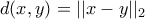 d(x,y)=||x-y||_2