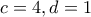 c=4,d=1