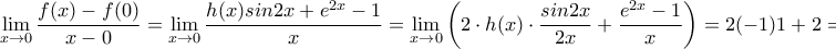 \displaystyle{\lim_{x\rightarrow 0}\frac{f(x)-f(0)}{x-0}=\lim_{x\rightarrow 0}\frac{h(x)sin2x+{e}^{2x}-1}{x}=\lim_{x\rightarrow 0}\left( 2\cdot h(x)\cdot \frac{sin2x}{2x}+\frac{{e}^{2x}-1}{x}\right)=2(-1)1+2=0 \in \mathbb{R} }