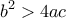 \displaystyle{b^2>4ac}