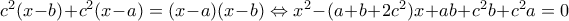 c^2(x-b)+c^2(x-a) = (x-a)(x-b) \Leftrightarrow x^2 - (a+b+2c^2)x + ab + c^2b + c^2a = 0