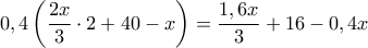  \displaystyle 0,4\left( {\frac{{2x}}{3} \cdot 2 + 40 - x} \right) = \frac{{1,6x}}{3} + 16 - 0,4x
