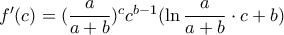 f'(c)=(\dfrac{a}{a+b})^cc^{b-1}(\ln \dfrac{a}{a+b} \cdot c+b)
