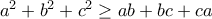 a^2+b^2+c^2\geq ab+bc+ca