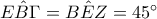 E\hat{B }\Gamma=B\hat{E }Z =45^{\circ}