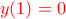 {\color {red} y(1)=0}