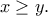 \displaystyle{x\geq y.}