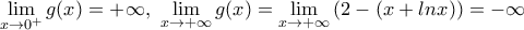 \underset{x\to {{0}^{+}}}{\mathop{\lim }}\,g(x)=+\infty ,\,\,\underset{x\to +\infty }{\mathop{\lim }}\,g(x)=\underset{x\to +\infty }{\mathop{\lim }}\,(2-(x+lnx))=-\infty 