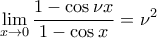 \displaystyle{\lim_{x\rightarrow 0}\frac{1-\cos \nu x}{1-\cos x}=\nu^2}