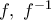 f,\,\,{{f}^{-1}}