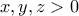 \displaystyle{x,y,z>0}