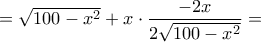 = \sqrt {100 - {x^2}}  + x \cdot \dfrac{{ - 2x}}{{2\sqrt {100 - {x^2}} }} =