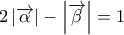 \displaystyle{2\left| {\overrightarrow \alpha  } \right| - \left| {\overrightarrow \beta  } \right| = 1}