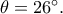 \theta =26^\circ.