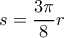\displaystyle{s=\dfrac {3\pi}{8}r}