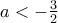 a<-\frac{3}{2}