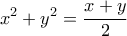 \displaystyle x^2+y^2=\frac{x+y}{2}