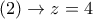 (2)\rightarrow z=4