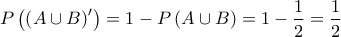 P\left(\left(A\cup B\right)'\right)=1-P\left(A\cup B\right)=1-\dfrac{1}{2}=\dfrac{1}{2}