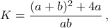 \displaystyle K=\frac{(a+b)^2+4a}{ab}\,,