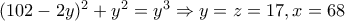 (102-2y)^{2}+y^{2}=y^{3}\Rightarrow y=z=17, x=68