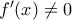 f'(x)\neq 0
