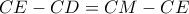 CE-CD=CM-CE