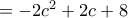 = - 2c^2+ 2c + 8