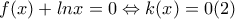 \displaystyle{f(x)+lnx=0 \Leftrightarrow k(x)=0(2)}