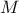 \displaystyle{M}
