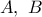A,\ B