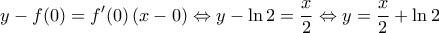 \displaystyle{y-f(0) = f'(0) \left ( x-0 \right ) \Leftrightarrow y - \ln 2 = \frac{x}{2} \Leftrightarrow y = \frac{x}{2} + \ln 2}