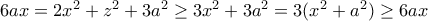 6ax=2x^2+z^2+3a^2\geq 3x^2+3a^2=3(x^2+a^2)\geq 6ax
