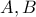 A,  B