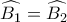 \widehat{B_{1}}=\widehat{B_{2}}