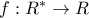 f:{R}^{*}\rightarrow R