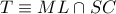 T \equiv ML \cap SC