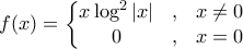 \displaystyle{f(x)=\left\{\begin{matrix} 
x\log^2 \left | x \right | & , & x \neq 0 \\  
 0& , & x =0  
\end{matrix}\right.}