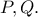 P, Q.